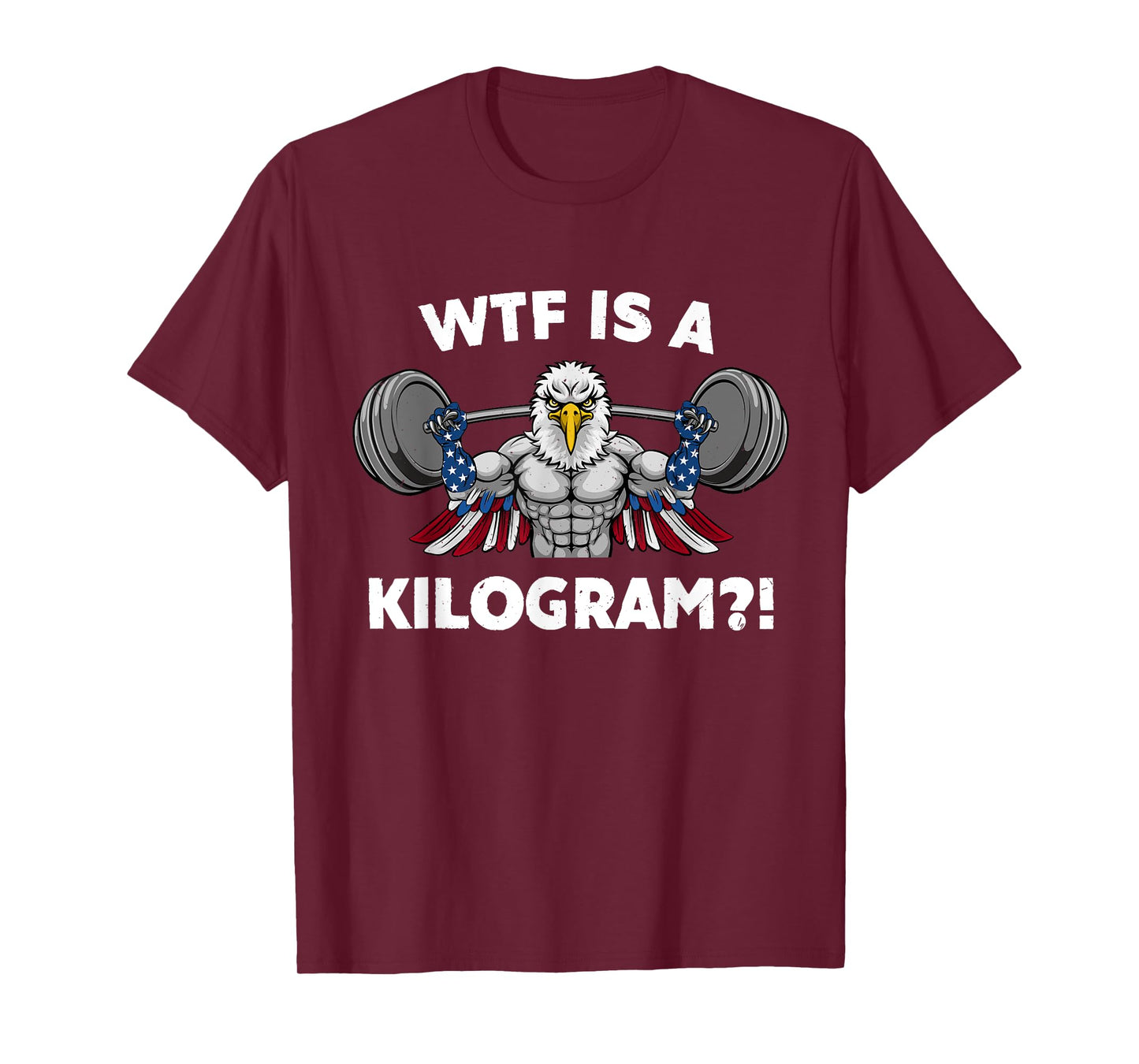 WTF is a Kilogram Eagle USA Patriotic Gymer Weightlifting Women Men T-Shirt