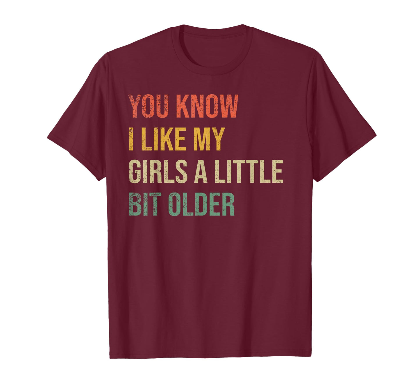 You Know I Like My Girls A Little Bit Older Funny Vintage T-Shirt
