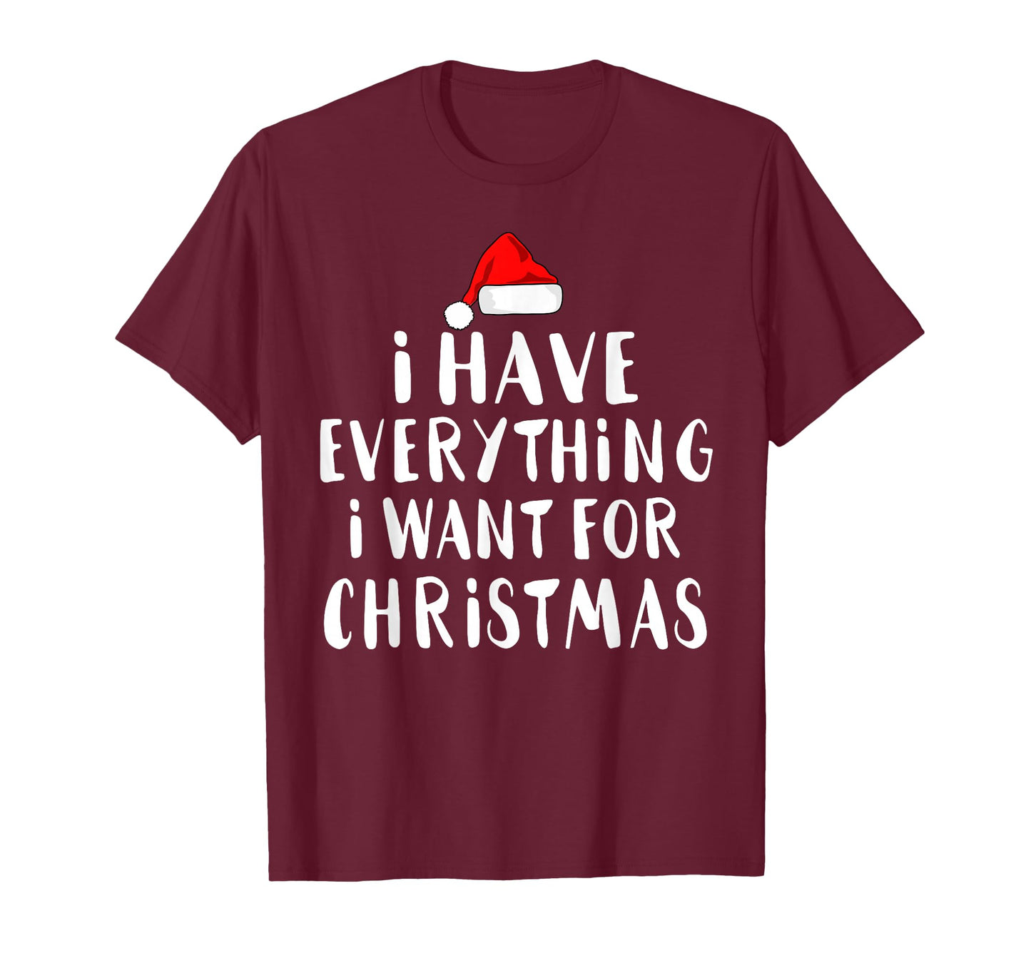 I Have Everything I Want for Christmas Its Me I'm Everything T-Shirt