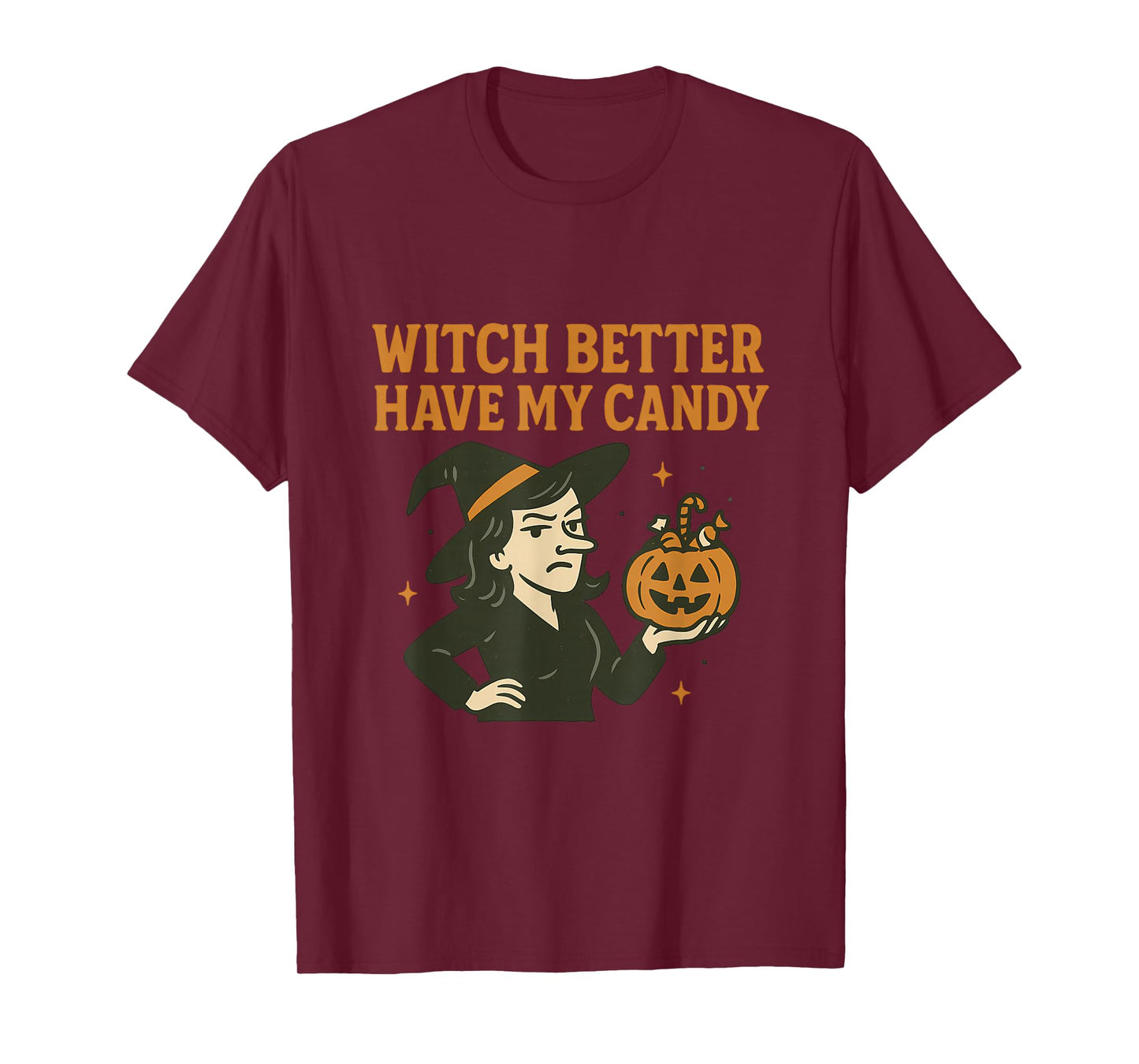 Witch Better Have My Candy - Halloween Humor Sarcastic T-Shirt
