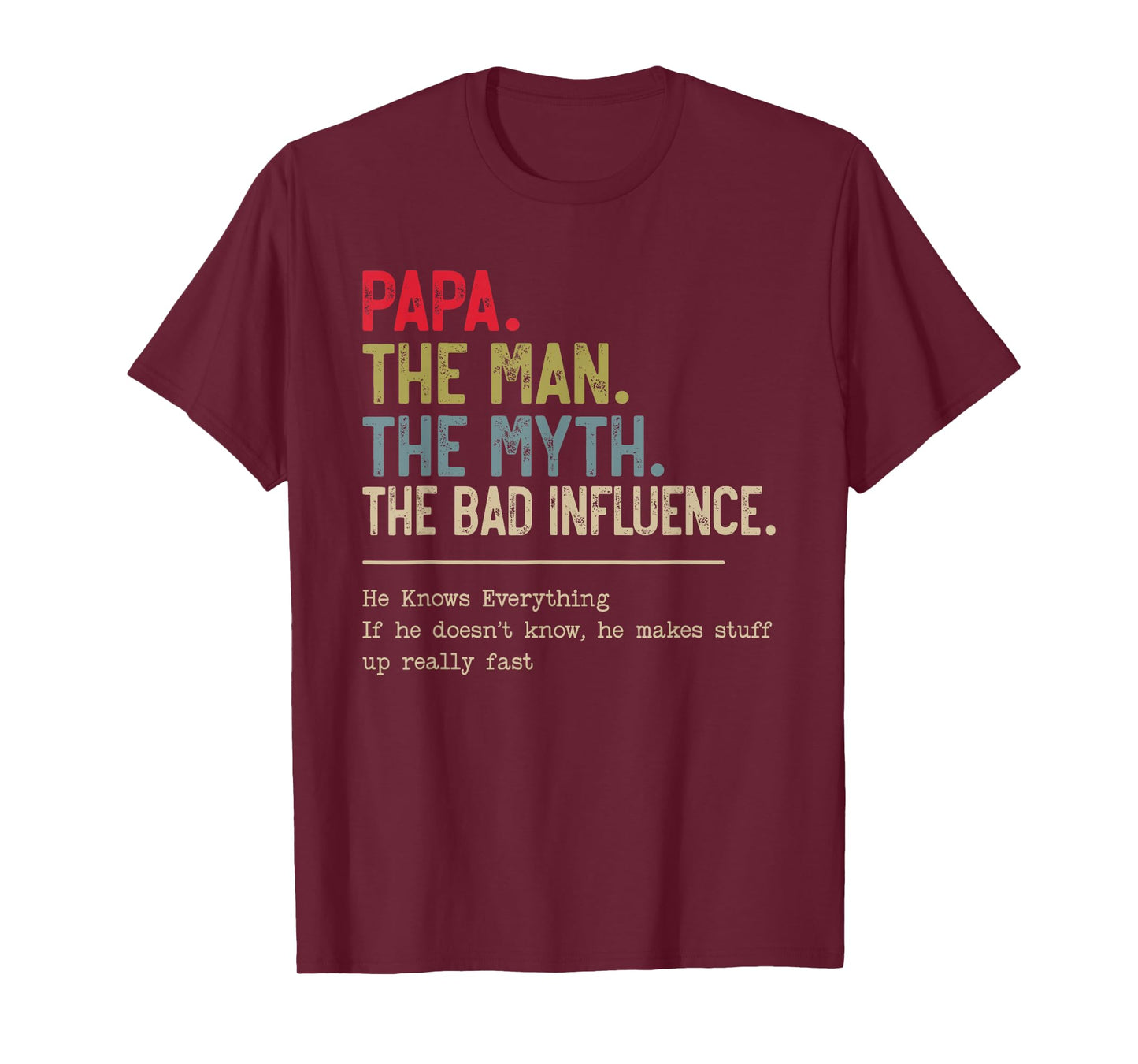 Papa The Man The Myth The Bad Influence He Knows Everything T-Shirt