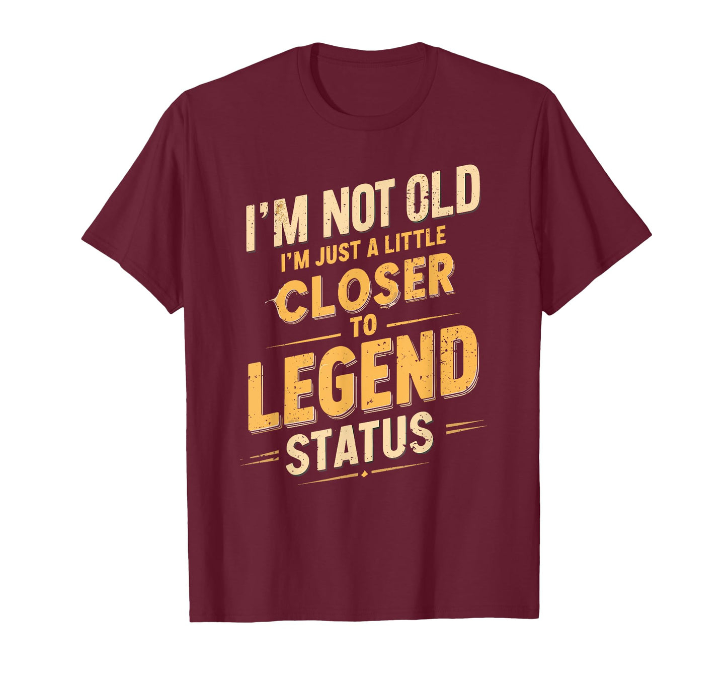 I'm Not Old I'm Just A Little Closer To Legend, Funny Saying T-Shirt