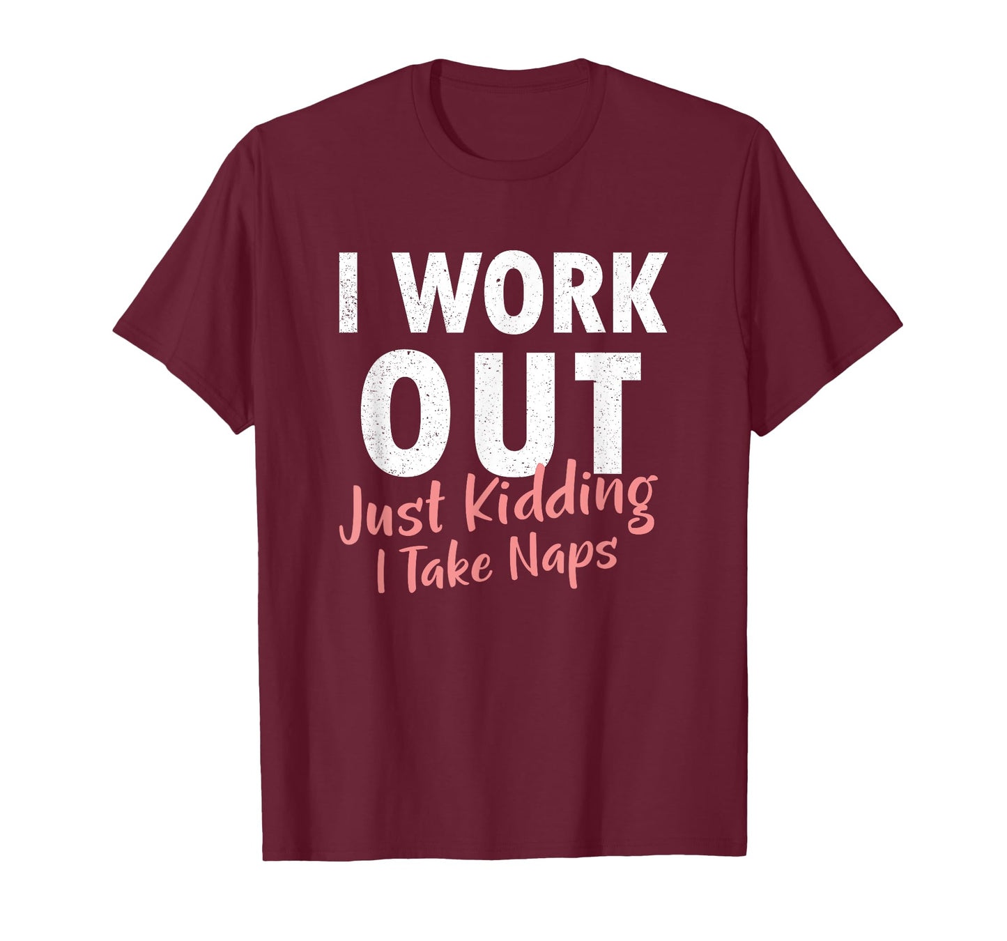 I Work Out Just Kidding I Take Naps Lazy Funny Gym T Shirt T-Shirt