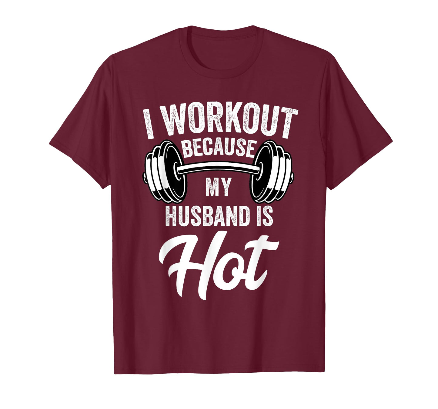 I Workout Because My Husband Is Hot Funny Gym T-Shirt