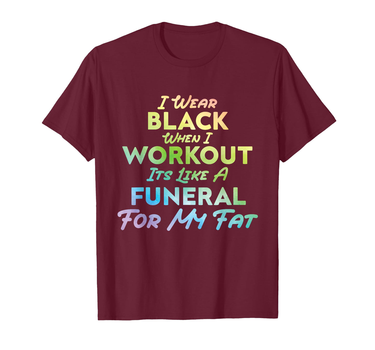 I Wear Black When I Workout, Its Like A Funeral For My Fat T-Shirt