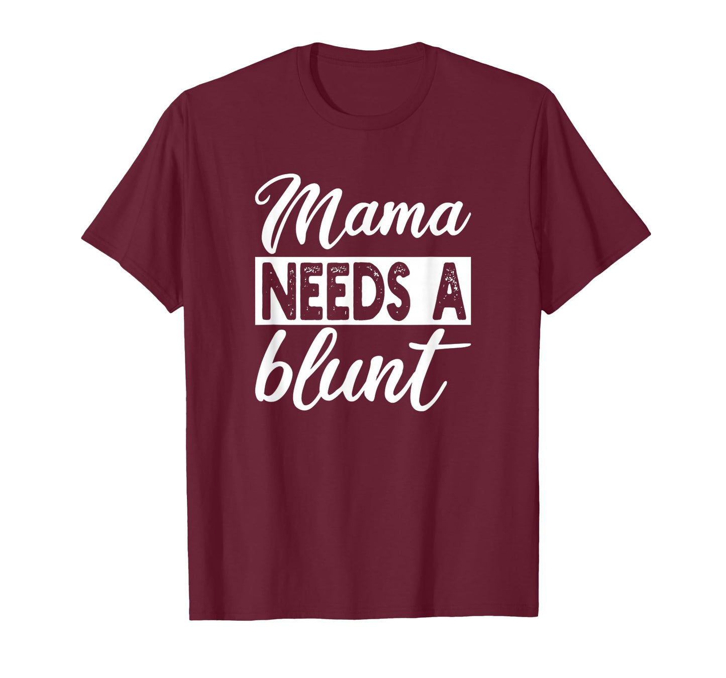 Mama Needs A Blunt Funny Stoner Mom Sayings T-Shirt