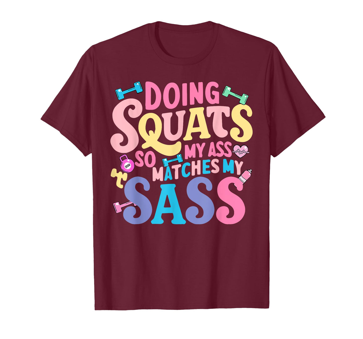 Doing Squats So My Ass Matches My Sass T-Shirt