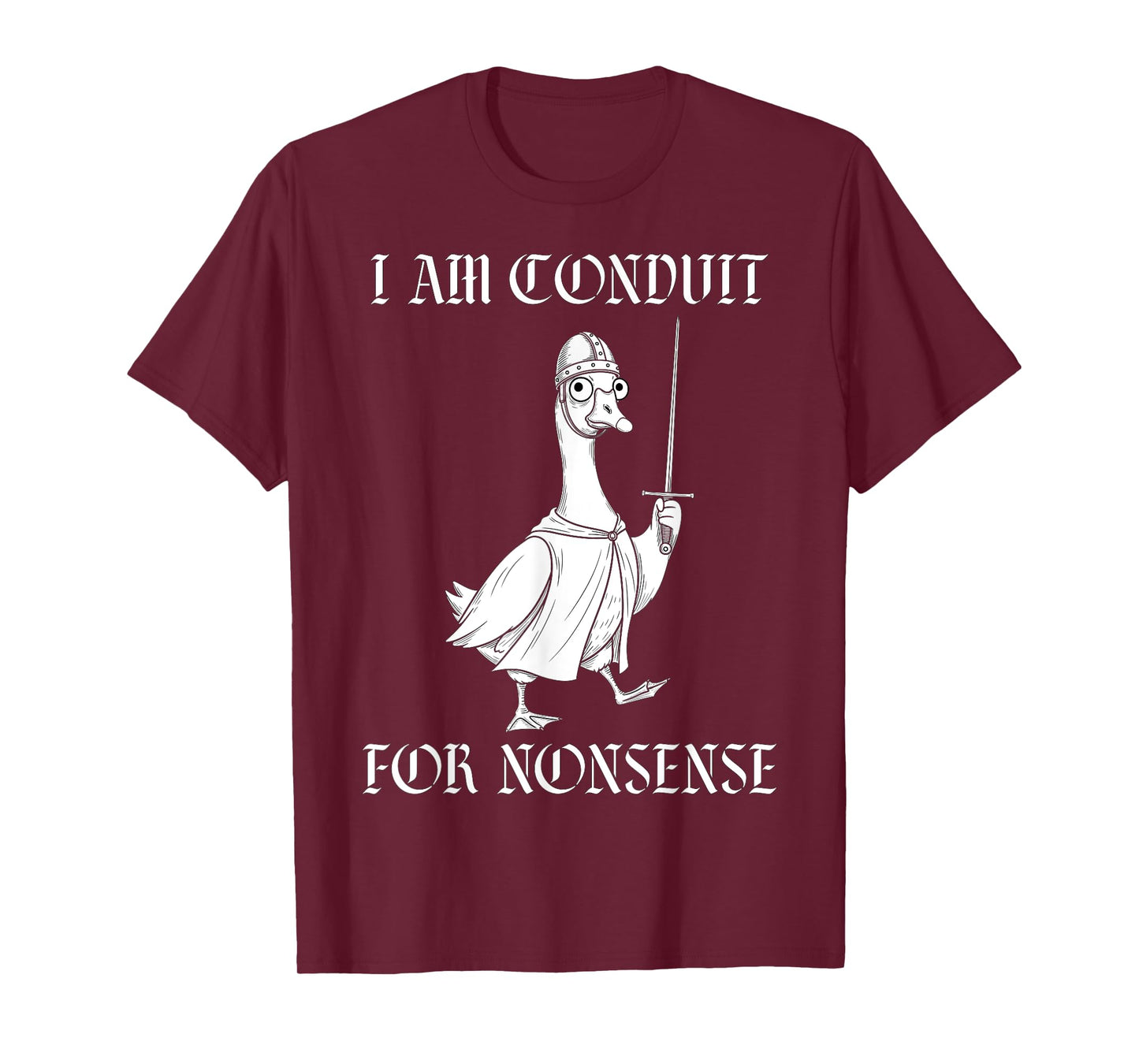 I Am A Conduit for Nonsense Medieval Knight Funny Goose T-Shirt