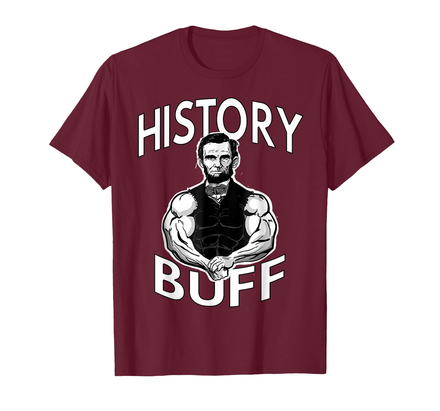 History Buff funny Abraham Lincoln Weightlifting Gym Fitness T-Shirt