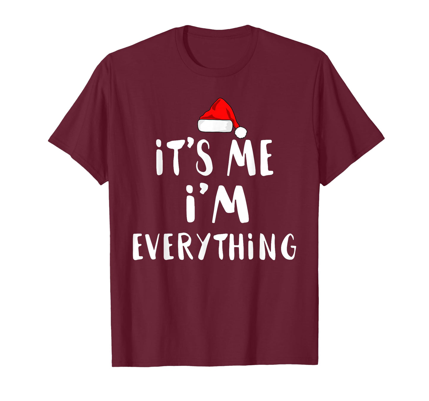 I Have Everything I Want for Christmas Its Me I'm Everything T-Shirt