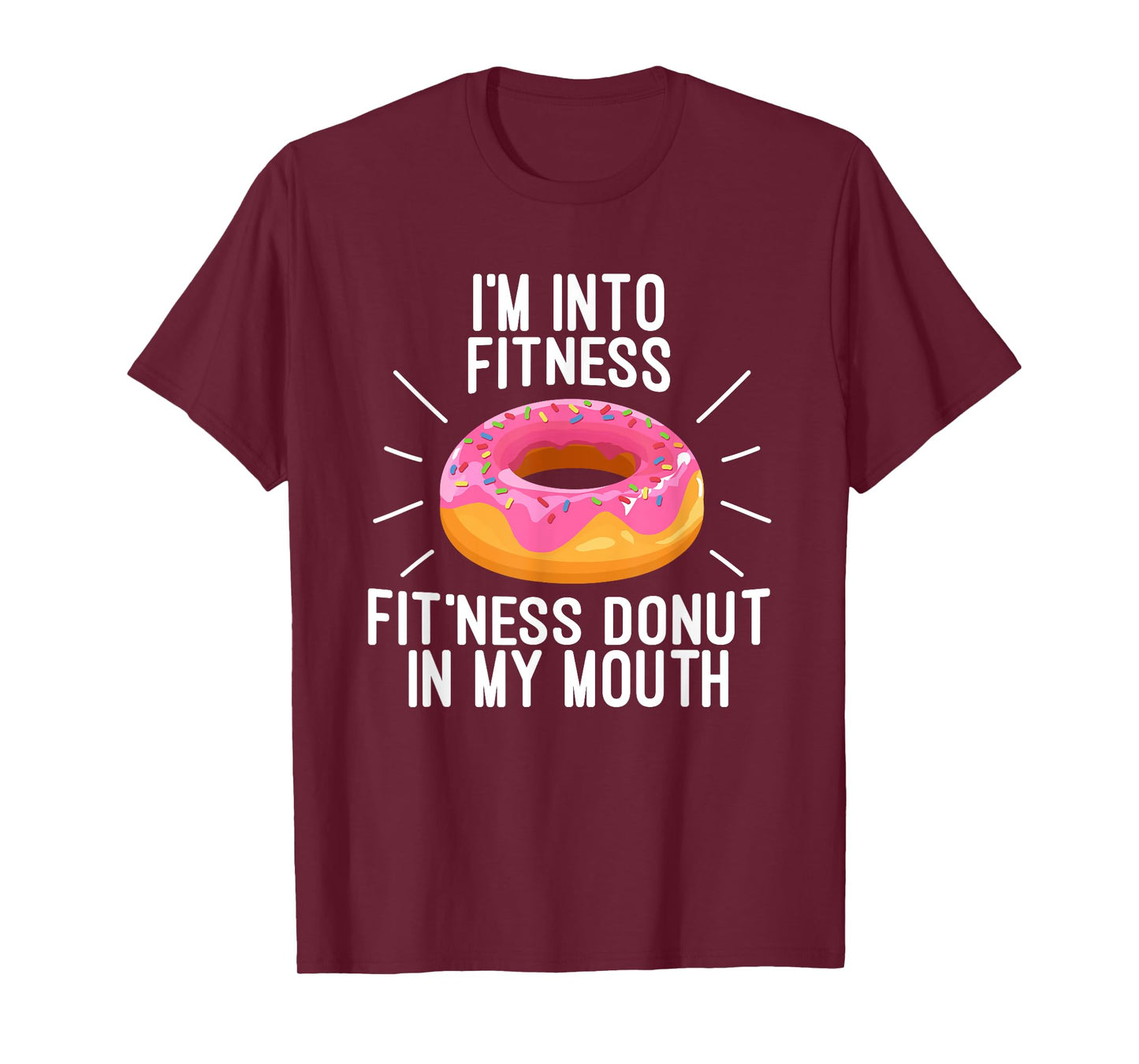 I'm Into Fitness - Fit'ness Donut In My Mouth T-Shirt