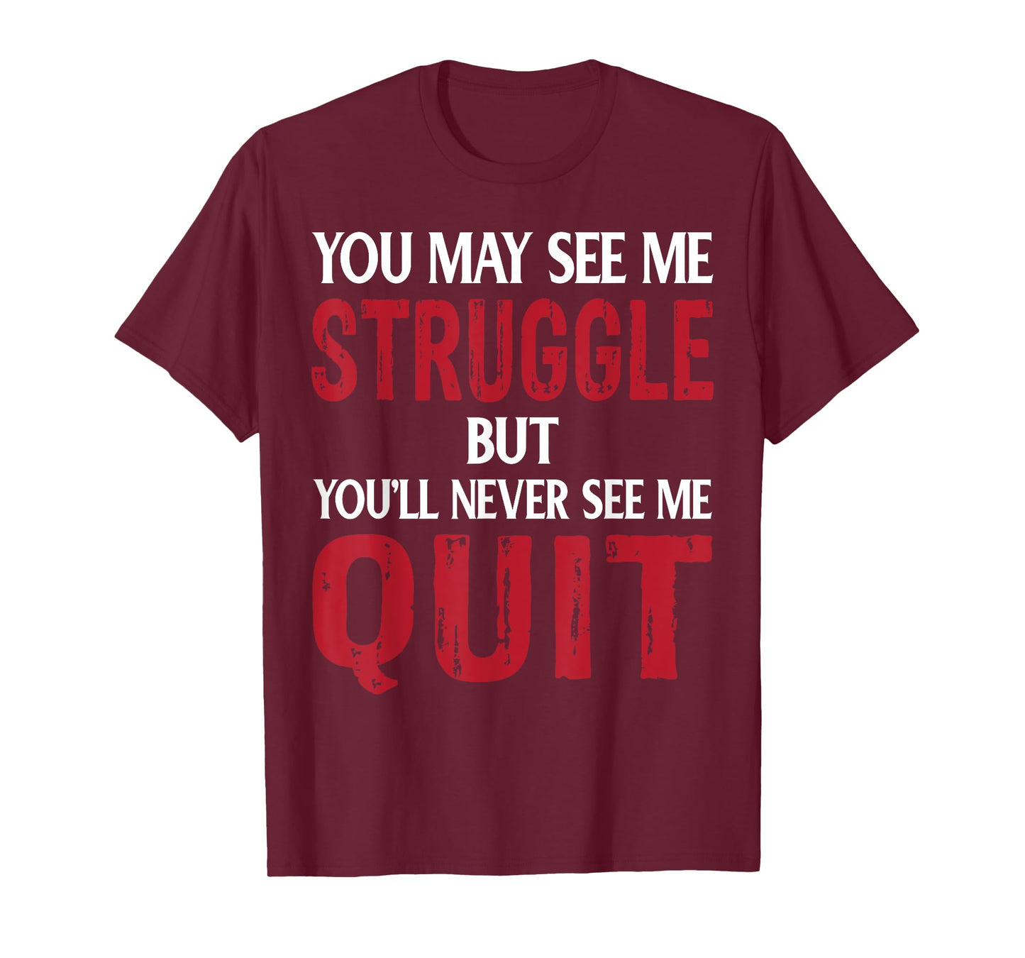 You May See Me Struggle But You'll Never See Me quit T-Shirt
