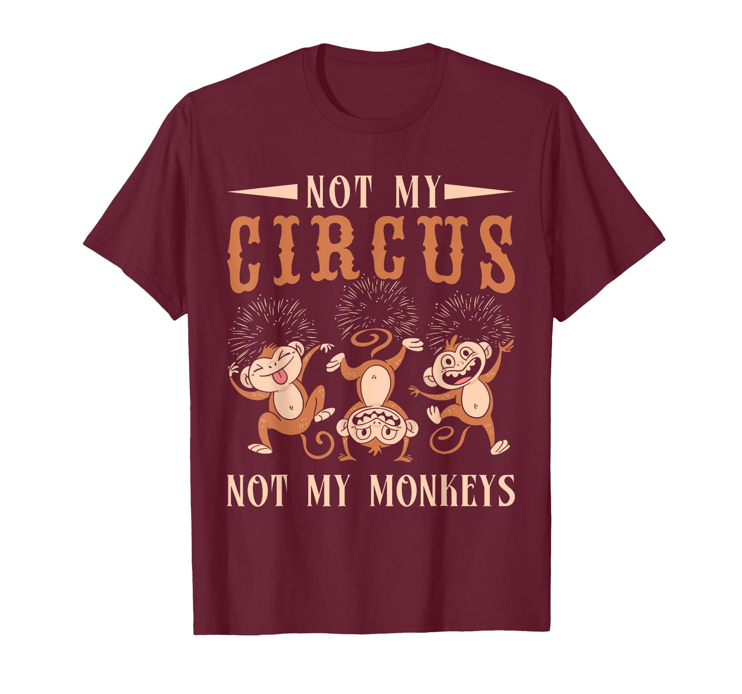 Not My Monkeys Not My Circus Performer Costume Men Women T-Shirt