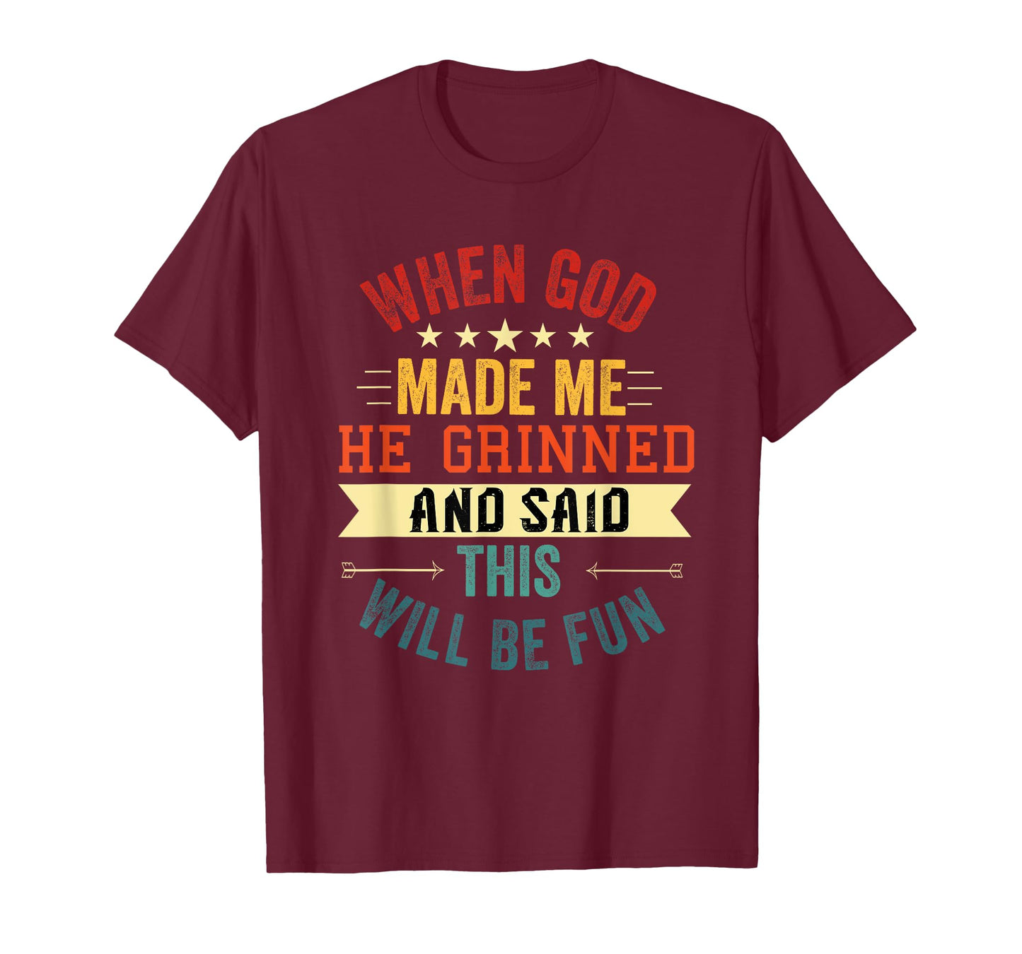 when god made me he grinned and said this will be fun T-Shirt