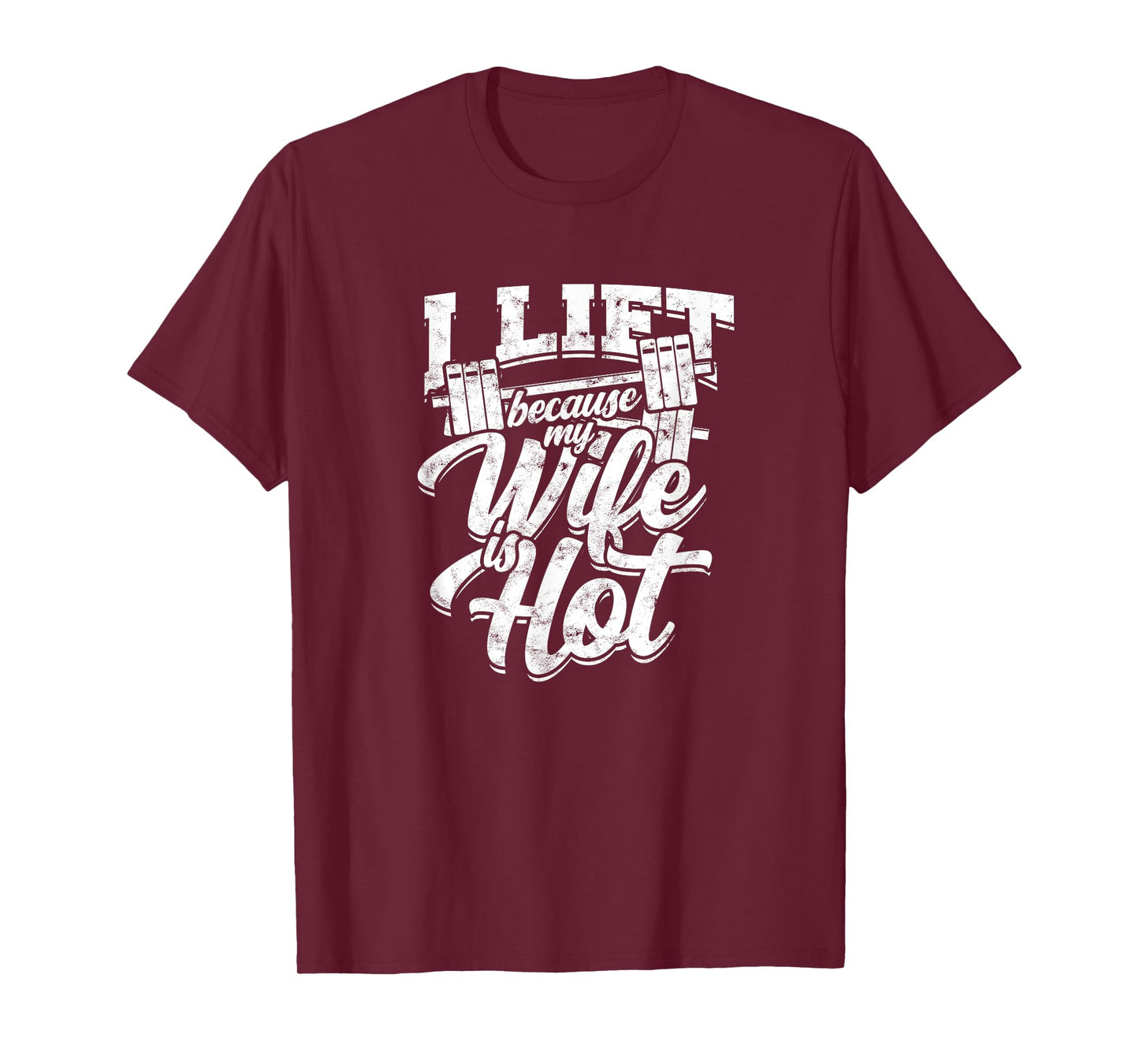 I lift because my wife is hot – Gym fitness T-Shirt