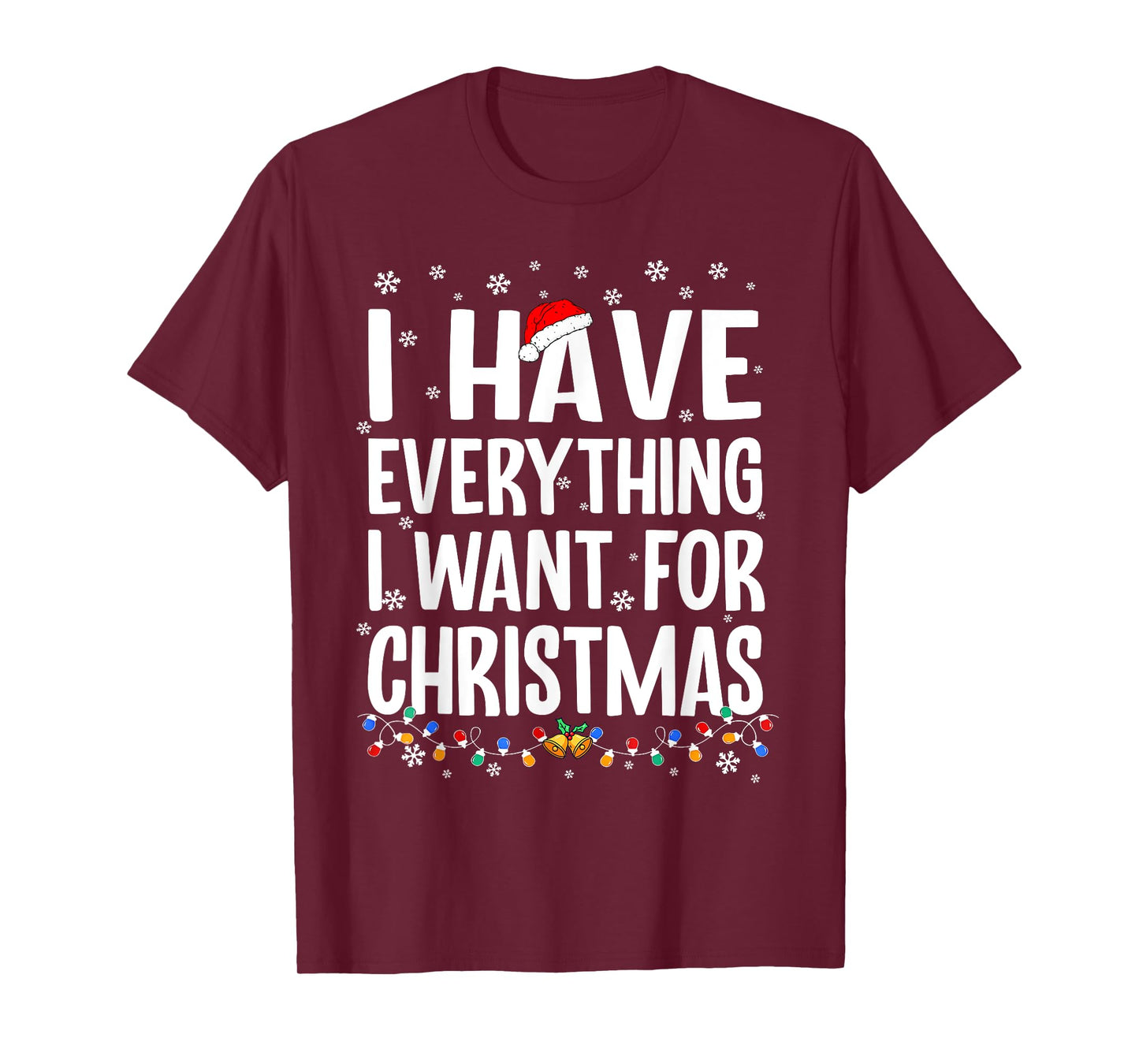 I Have Everything I Want for Christmas Its Me I'm Everything T-Shirt