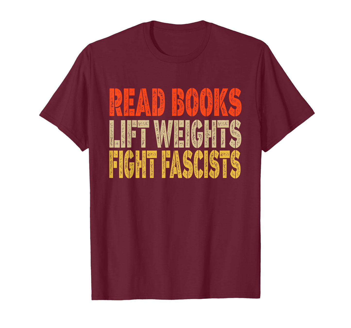 Read Books Lift Weights Fight Fascists Reading Funny T-Shirt