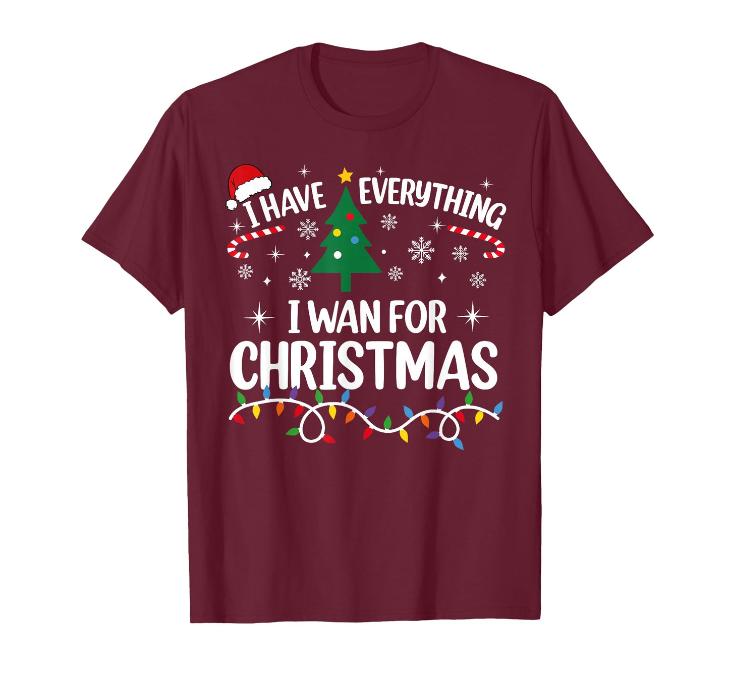 I Have Everything I Want for Christmas Its Me I'm Everything T-Shirt