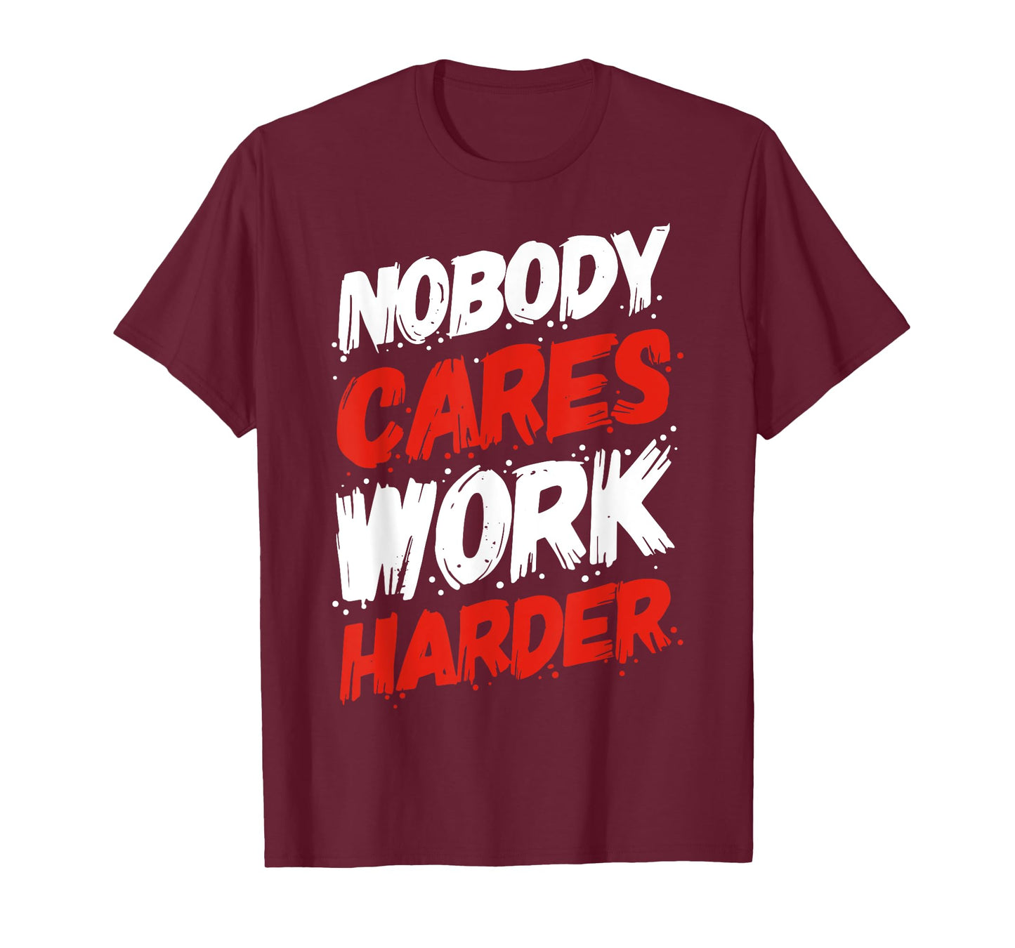 Nobody Cares Work Harder T-Shirt