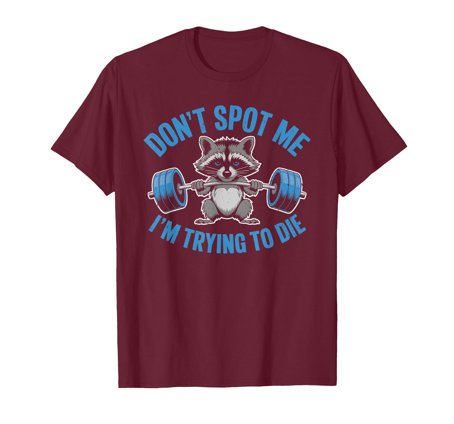 Don't Spot Me I'm Trying To Die Weightlifting Funny Workout T-Shirt