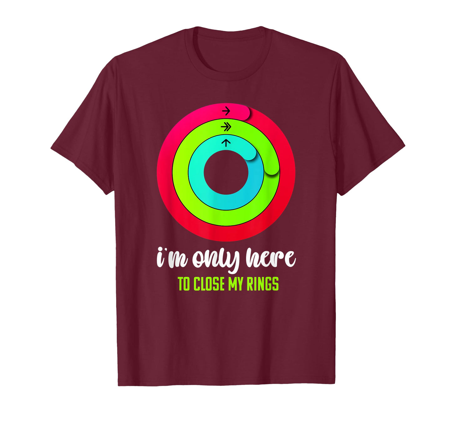 I'm only here to close my rings Funny Gym Fitness Lover T-Shirt