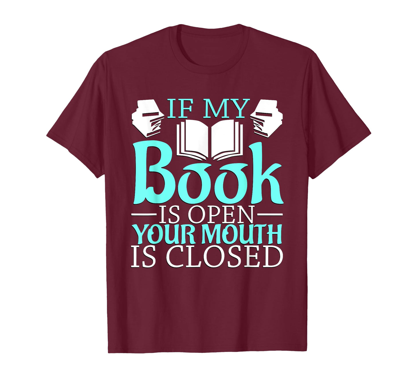 If my Book is Open, your Mouth is Closed T-Shirt
