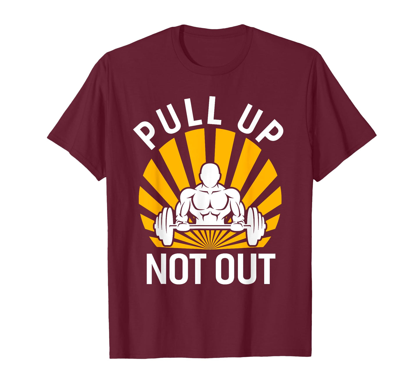 Pull Up Not Out Bodybuilding Weight Training Gym T-Shirt