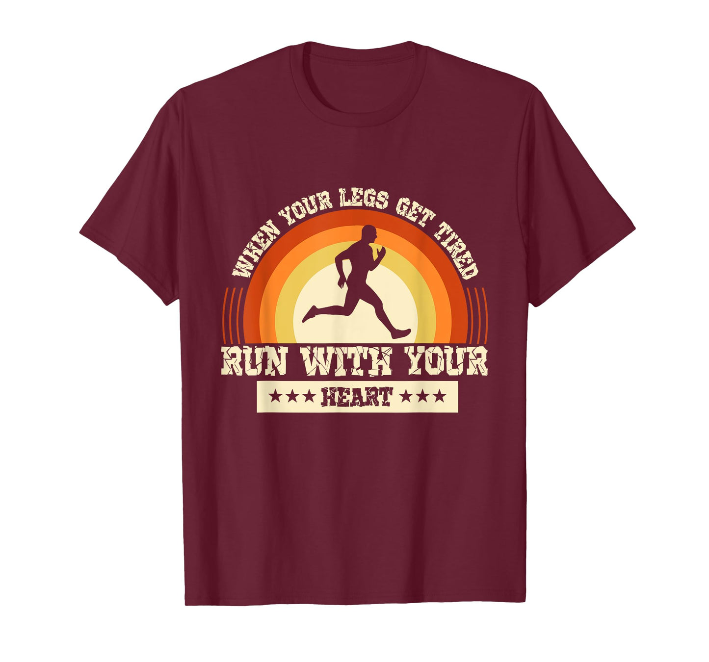 Legs Get Tired Run With Your Heart Marathon Runner Running T-Shirt