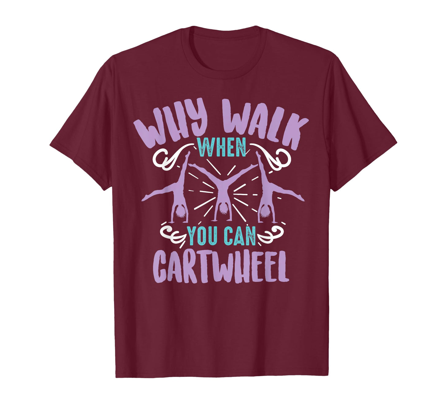 Why Walk When You Can Cartwheel | Tumbling Funny Girl Gift T-Shirt