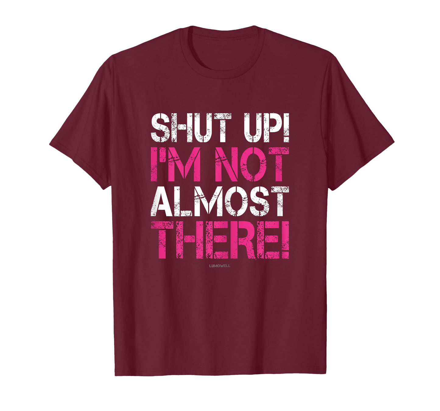 Shut Up I'm Not Almost There Funny Running Shirts Women
