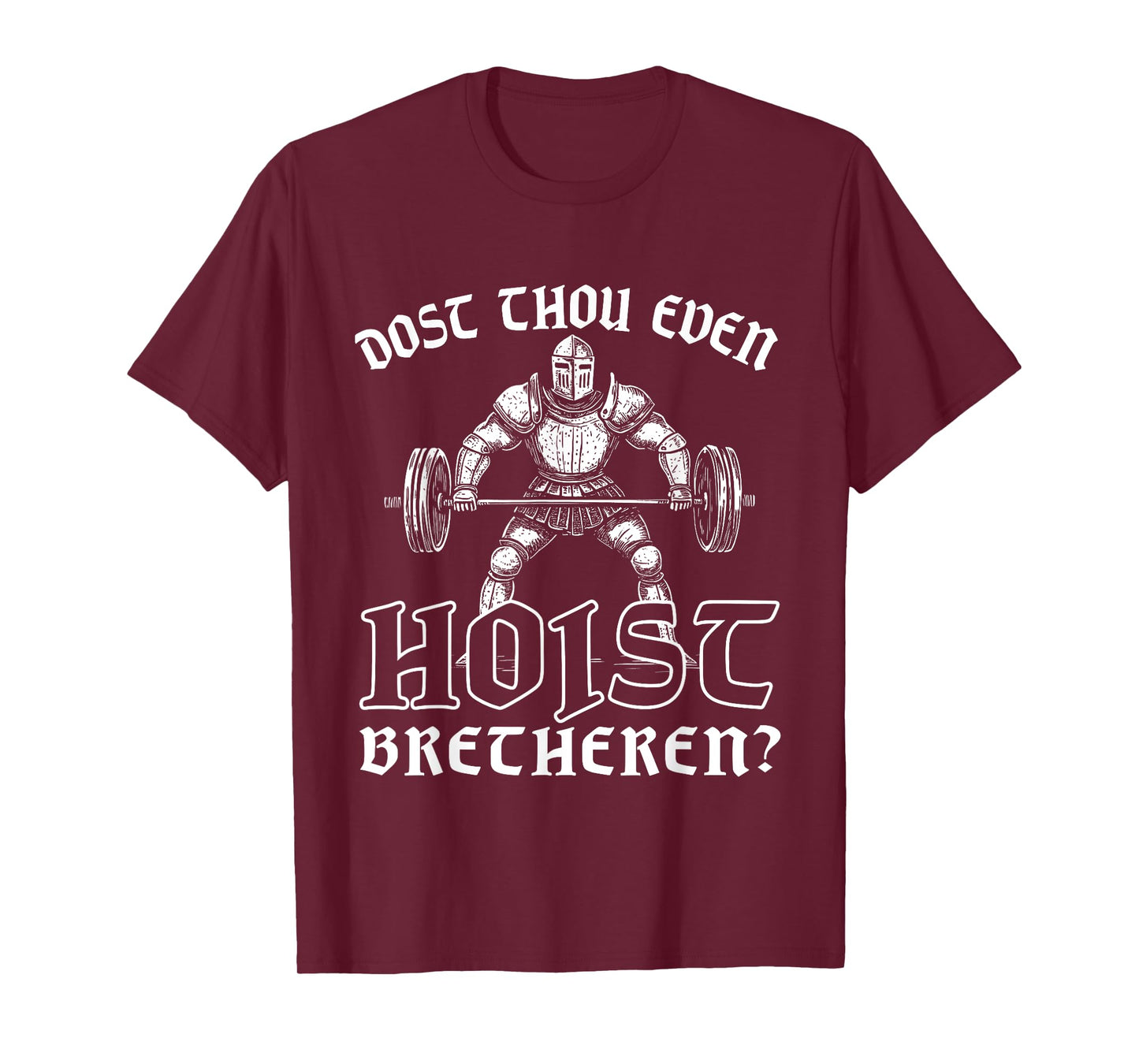 Weightlifting Powerlifting Gym Workout Dost Thou Even Hoist? T-Shirt