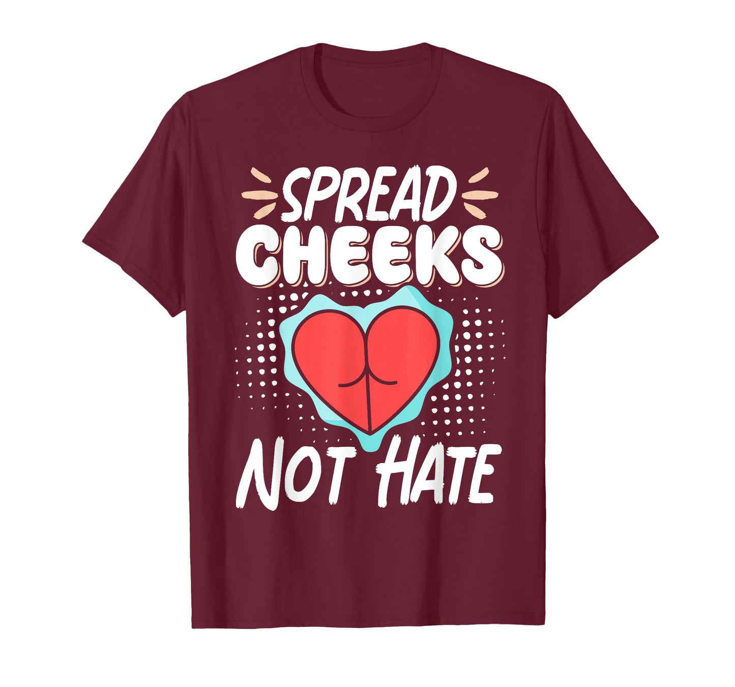 Spread Cheeks Not Hate T-Shirt