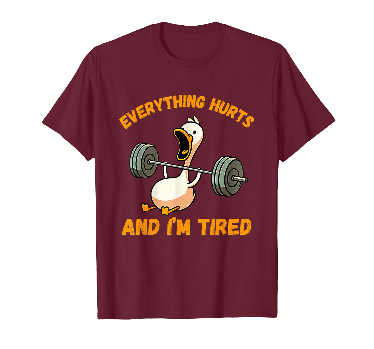 Everything Hurts And I'm Tired Duck Funny T-Shirt