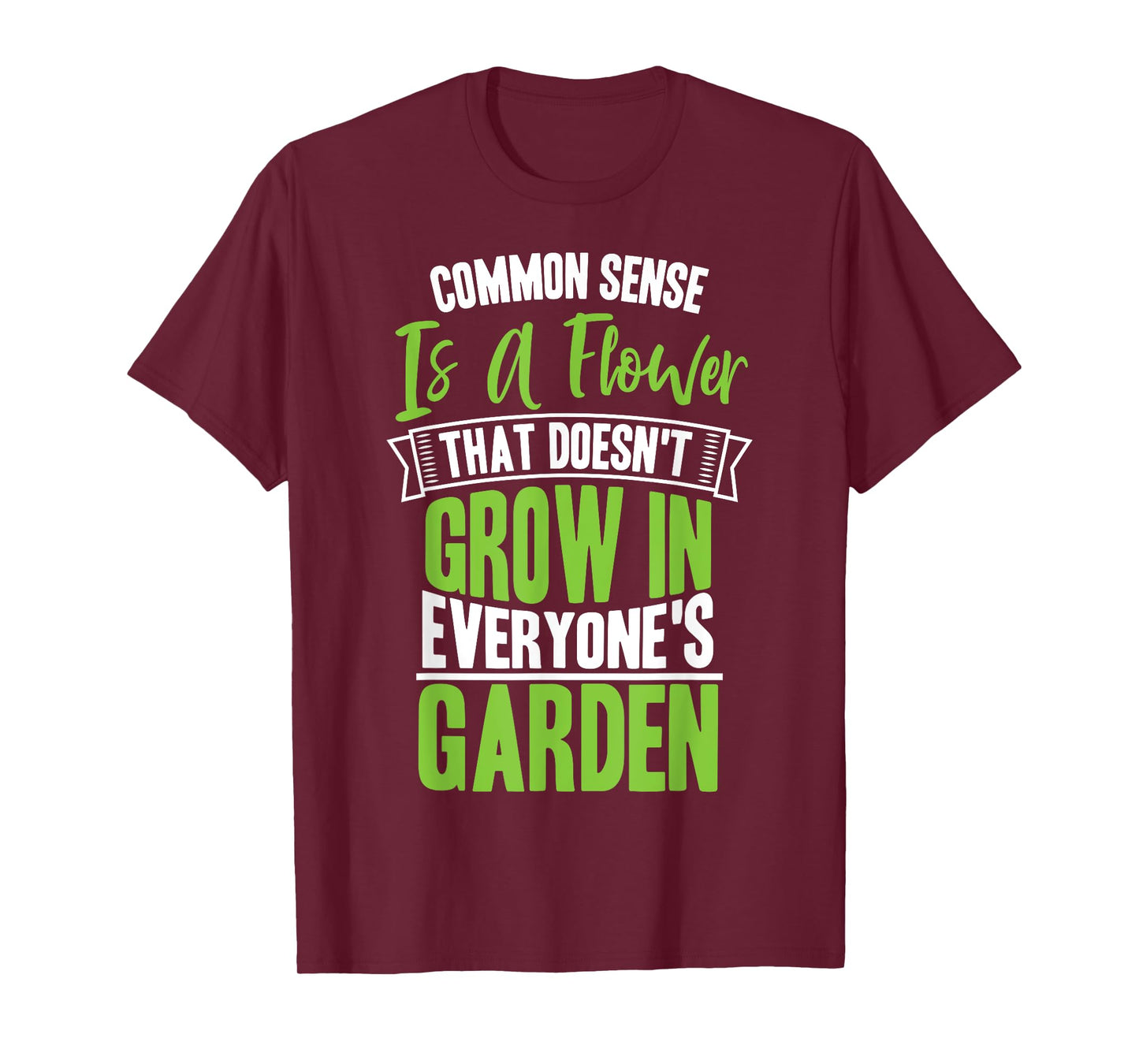 Common Sense A Flower That Doesn't Grow In Everyone's Garden T-Shirt