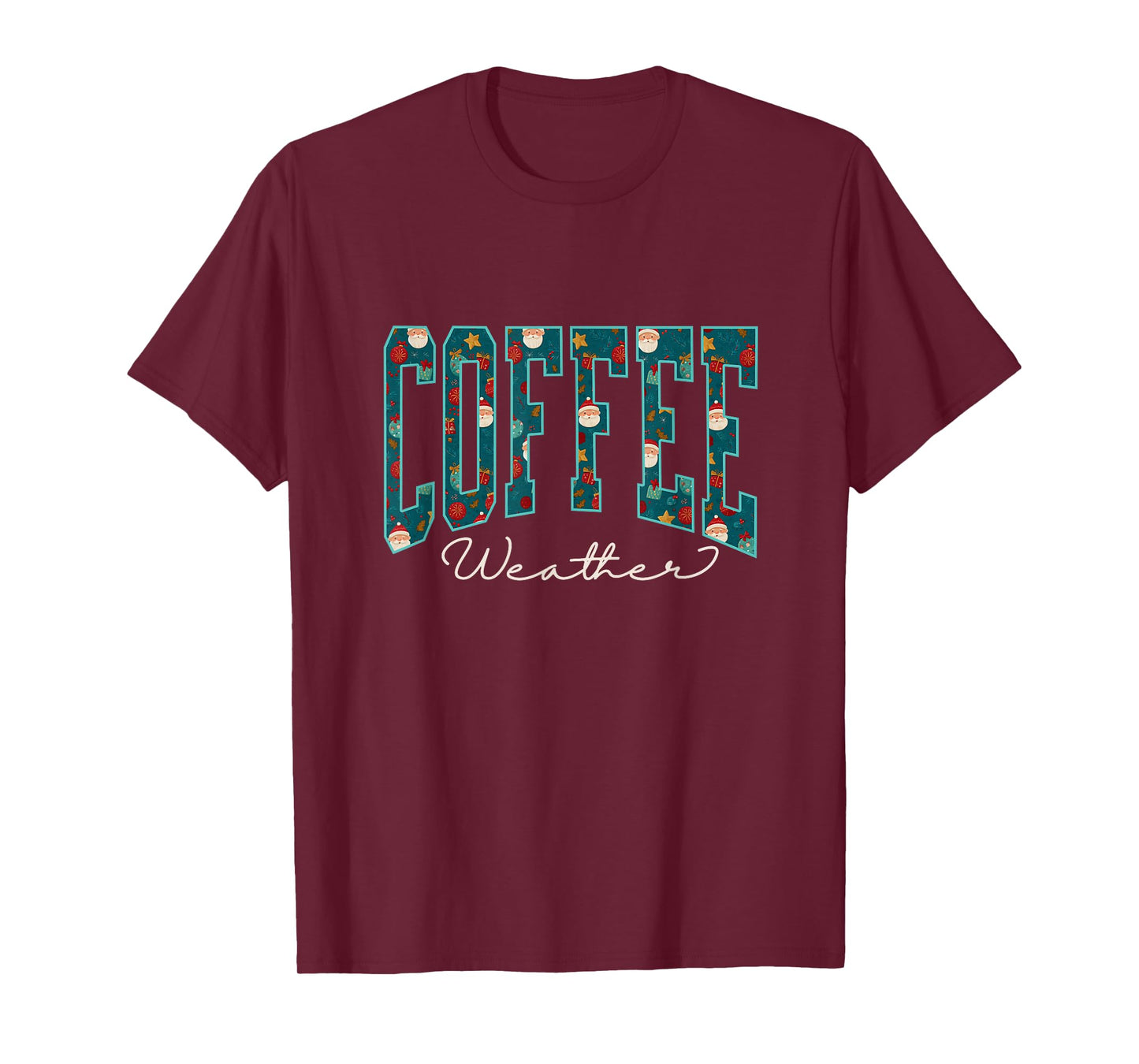 Coffee Weather Tee- Christmas Santa Pattern Caffeine Lovers T-Shirt