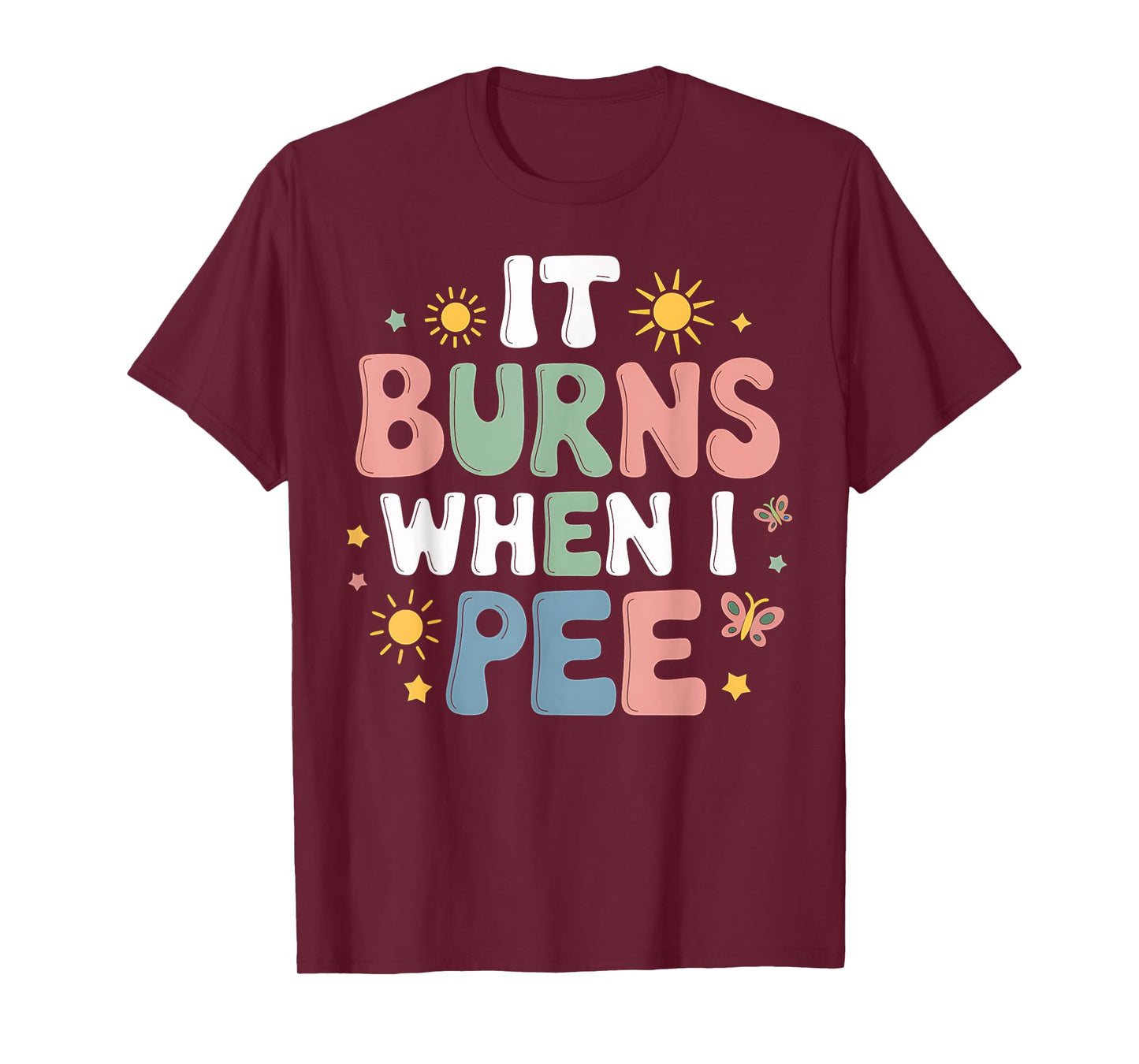UTI It Burns When I Pee Funny Get Well Soon Gift T-Shirt