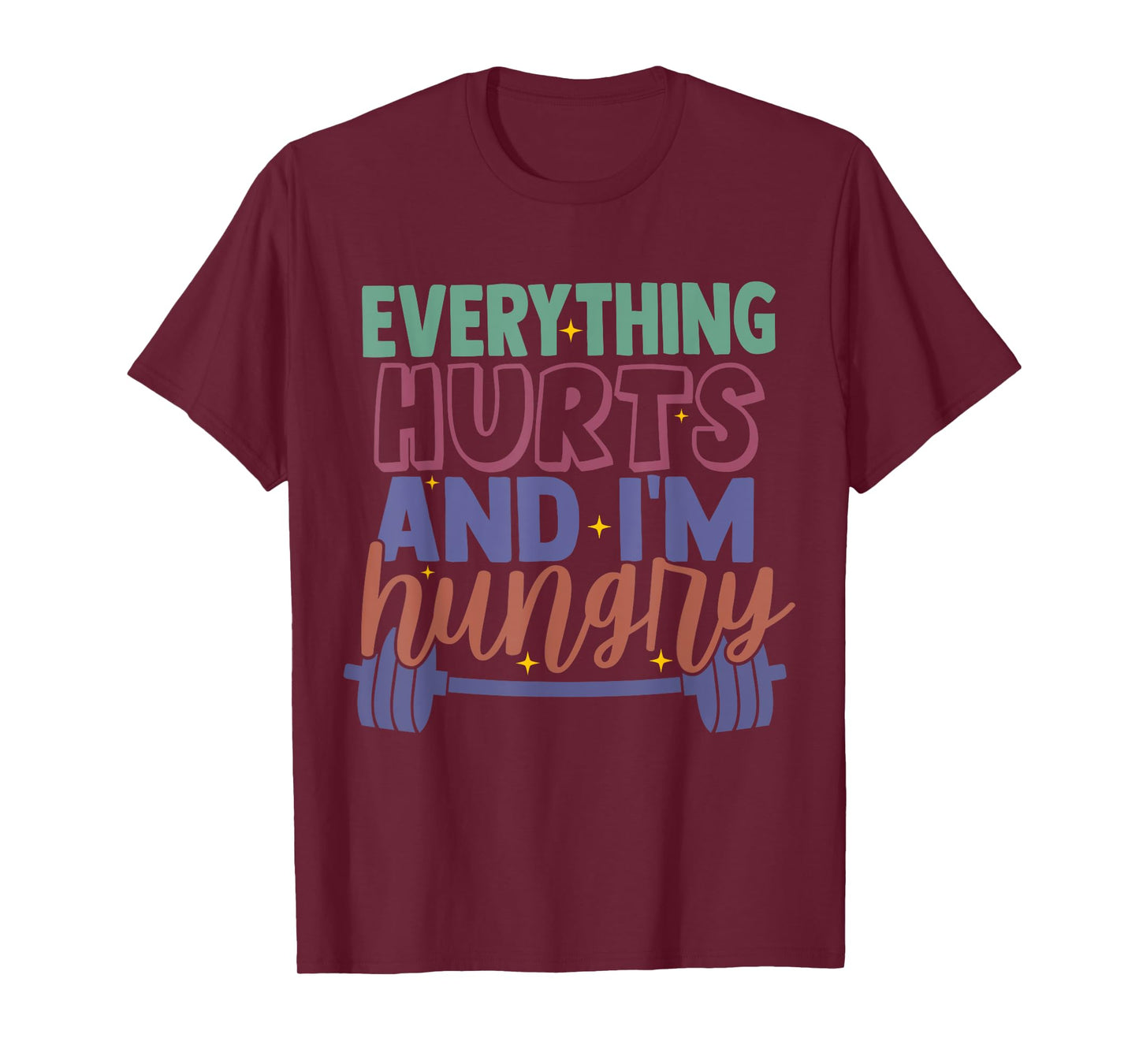 everything hurts and im hungry funny workout Gym Fitness T-Shirt