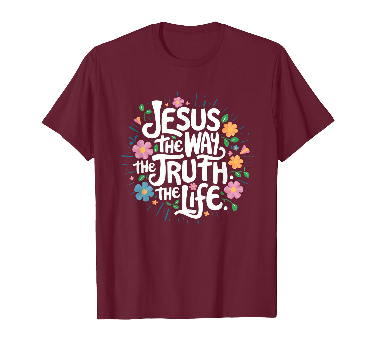 Jesus The Way Truth Life - Christian Inspirational Saying T-Shirt