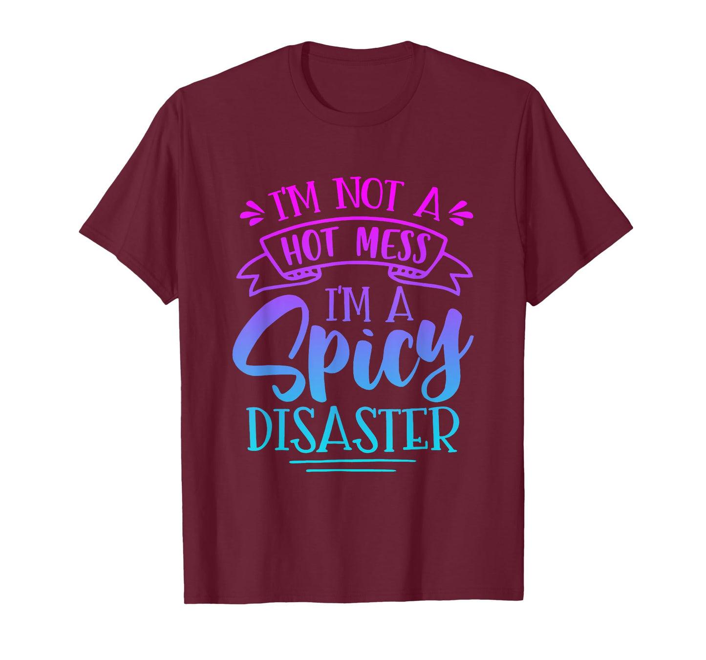 Not Hot Mess I'm Spicy Disaster Girl Funny Trendy Saying T-Shirt