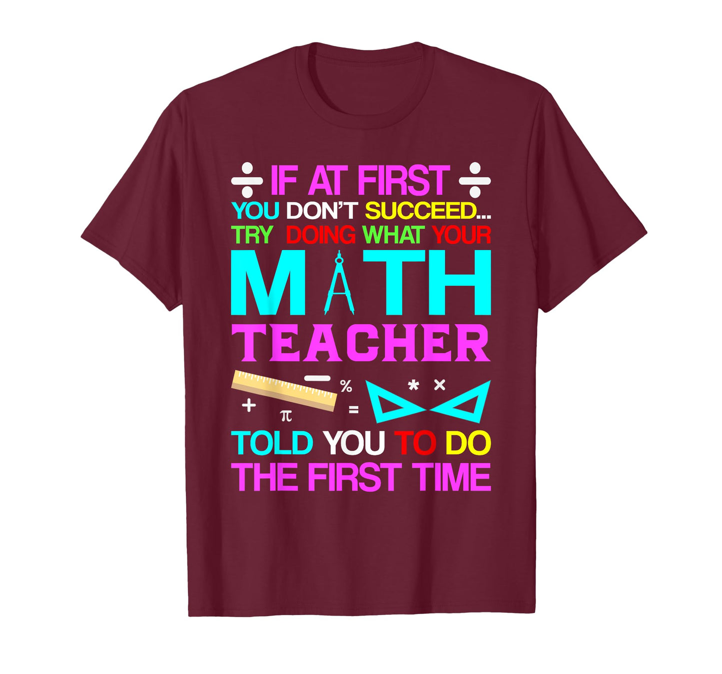 If At First You Don't Succeed Try Doing What Your Math Teach T-Shirt