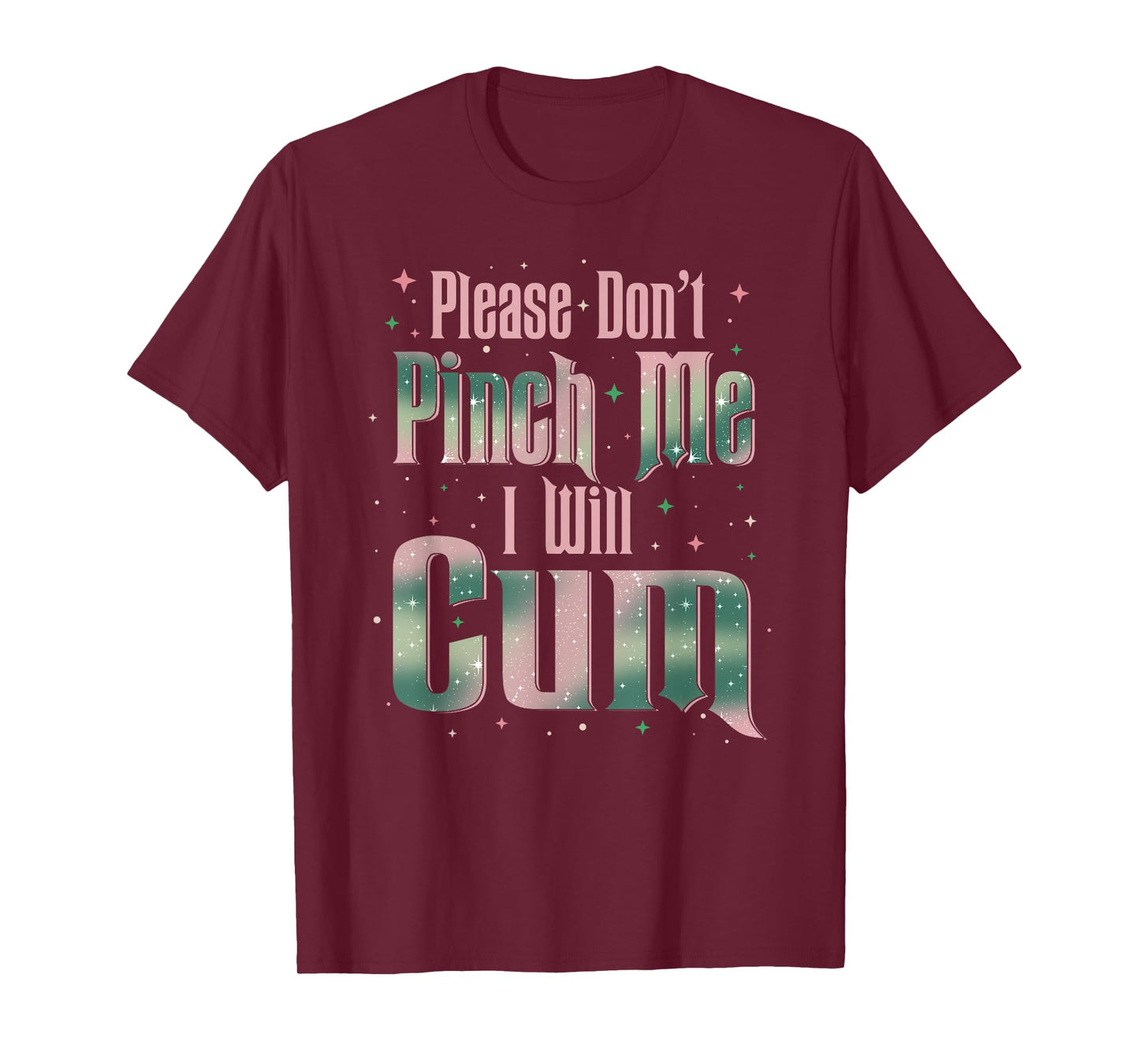 Please Don't Pinch Me I Will Cum Adult Funny Sayings T-Shirt