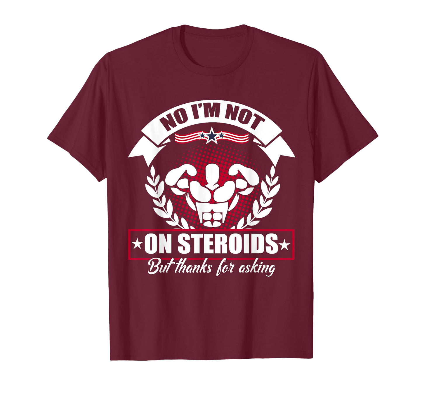 No I'm Not On Steroids But Thanks For Asking Fitness Workout T-Shirt