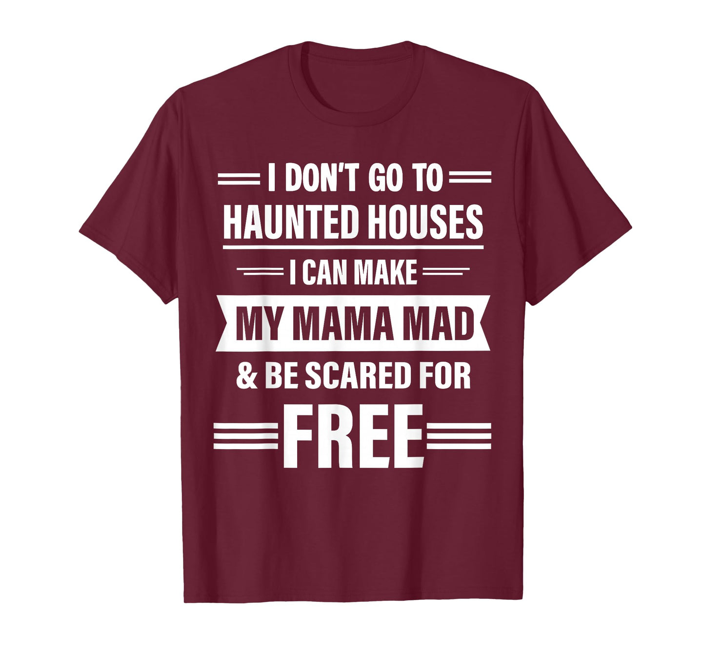 I Dont Go to Haunted Houses I Can Make My Mama Mad Halloween T-Shirt