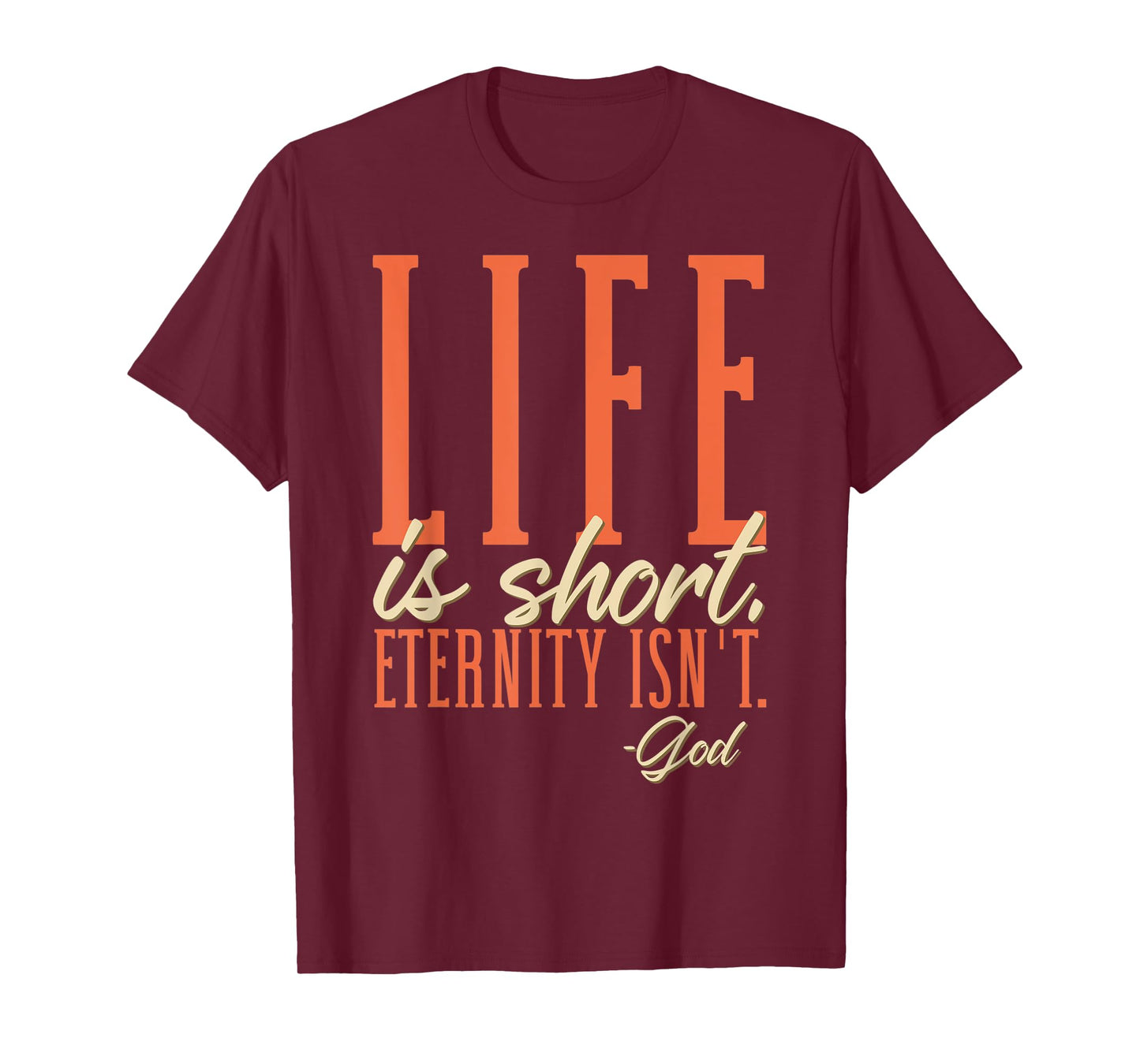 Life Is Short Eternity Isn't - God Religion Christian T-Shirt