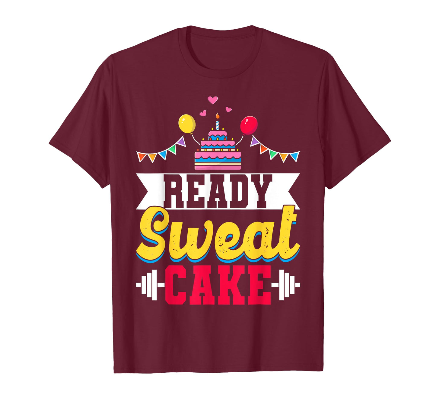 Ready Sweat Cake Womens Gym Fitness Workout Birthday Gift T-Shirt