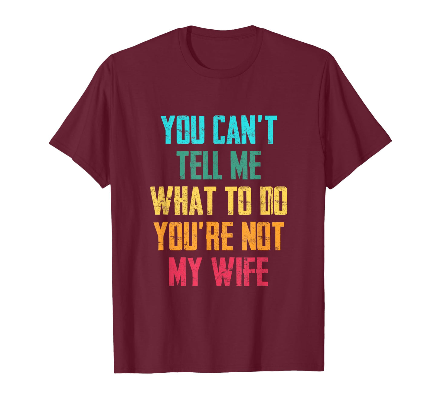 You Can't Tell Me What To Do You Are Not My Wife Graphic Fun T-Shirt