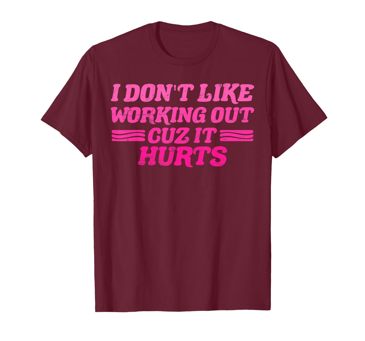 I Don't Like Working Out Cuz It Hurts Funny Sarcastic Joke T-Shirt
