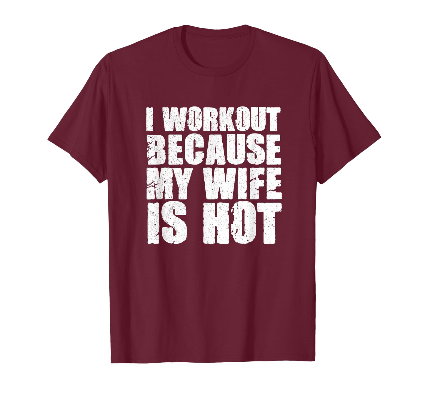 I Workout Because My Wife Is Hot Funny Bodybuilding Gym T-Shirt