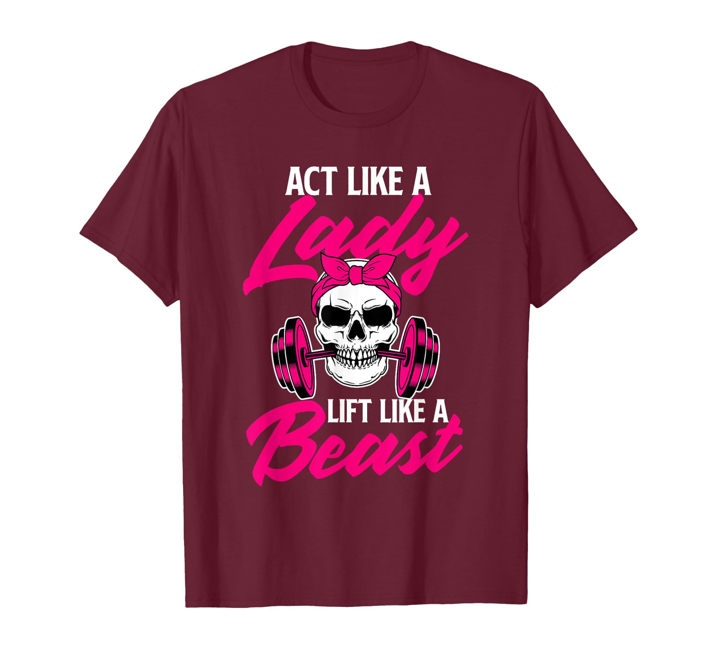 Act Like A Lady Lift Like A Beast - Workout Gym T-Shirt