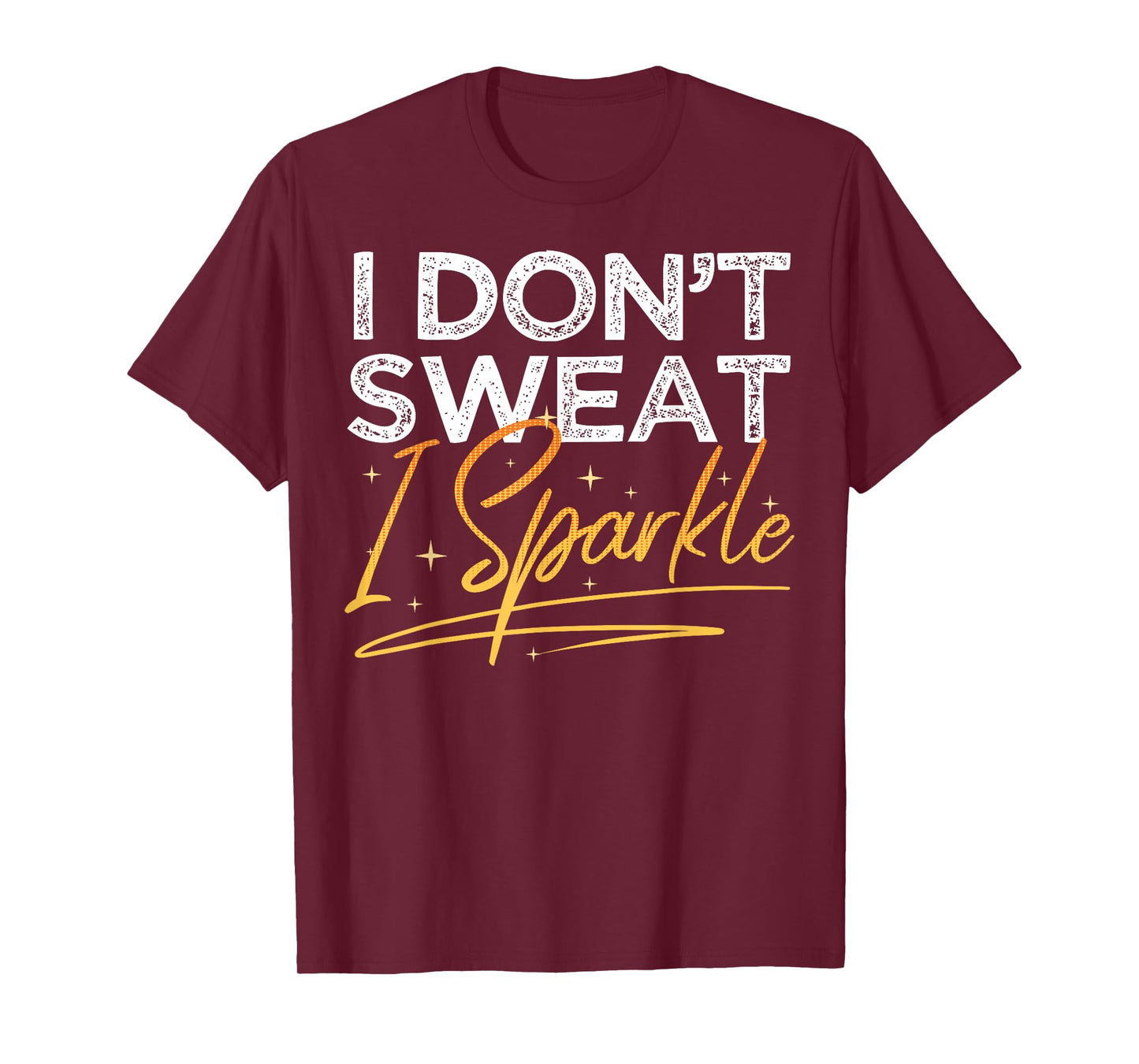 Gym Fitness Workout Funny Don't Sweat I Sparkle Quote T-Shirt
